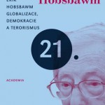 Eric Hobsbawm: Globalizace, demokracie a terorismus (Academia, 2009)